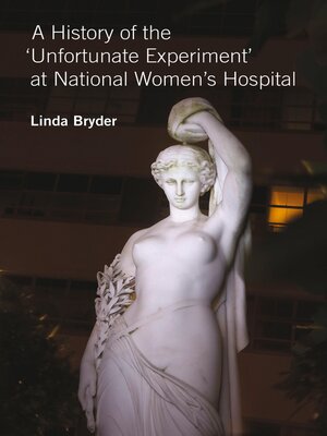 cover image of A History of the 'Unfortunate Experiment' at National Women's Hospital